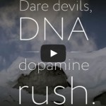Dare devils, DNA and the dopamine rush